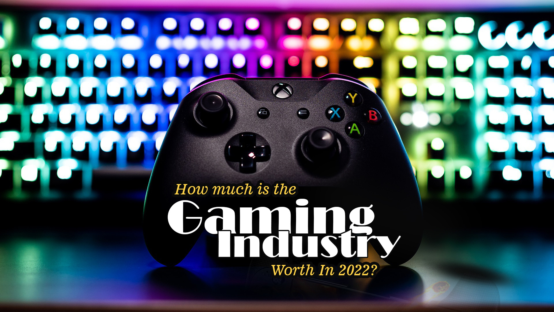 How much is the gaming industry worth in 2022 : Techymau.games